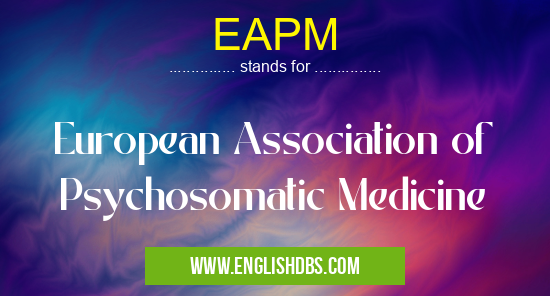 EAPM means European Association of Psychosomatic Medicine EAPM