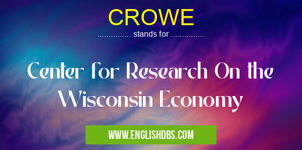 CROWE means Center for Research On the Wisconsin Economy CROWE