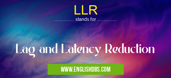 LLR means Lag and Latency Reduction LLR