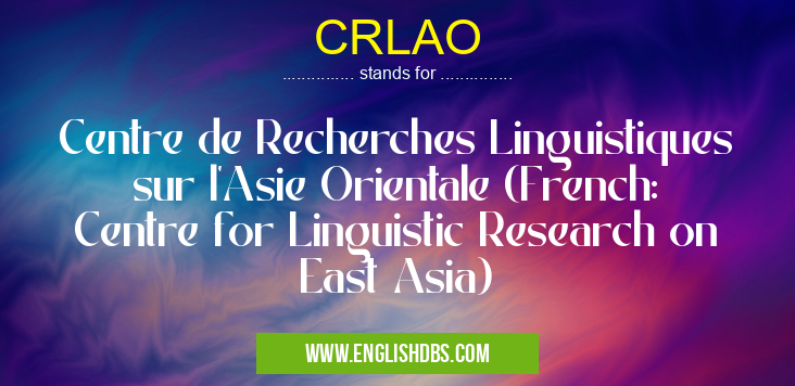 CRLAO means Centre de Recherches Linguistiques sur l'Asie Orientale (French: Centre for Linguistic Research on East Asia) CRLAO