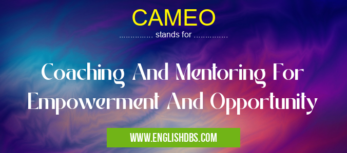 CAMEO means Coaching And Mentoring For Empowerment And Opportunity CAMEO