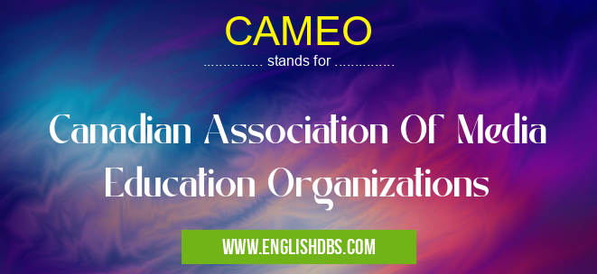 CAMEO means Canadian Association Of Media Education Organizations CAMEO
