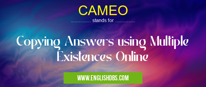 CAMEO means Copying Answers using Multiple Existences Online CAMEO