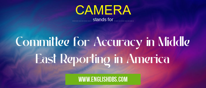 CAMERA means Committee for Accuracy in Middle East Reporting in America CAMERA