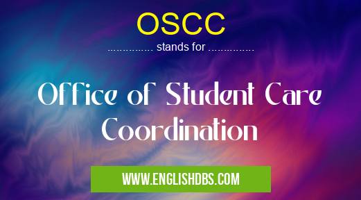 OSCC means Office of Student Care Coordination OSCC