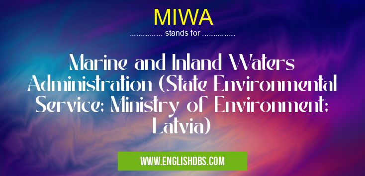 MIWA means Marine and Inland Waters Administration (State Environmental Service; Ministry of Environment; Latvia) MIWA