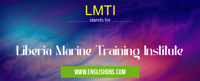 LMTI means Liberia Marine Training Institute LMTI