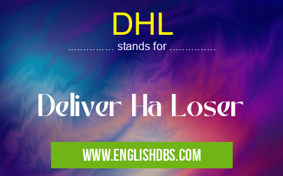 DHL means Deliver Ha Loser DHL