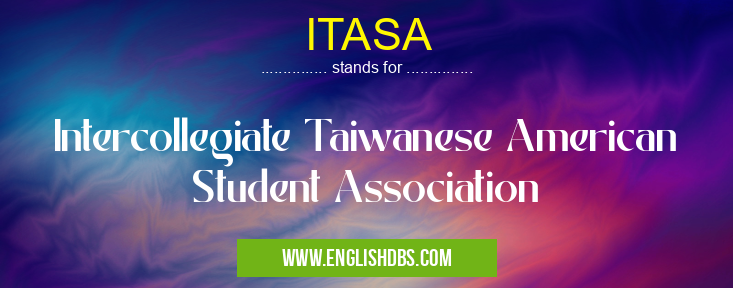 ITASA means Intercollegiate Taiwanese American Student Association ITASA