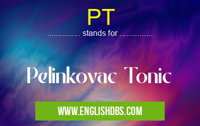 PT means Pelinkovac Tonic PT