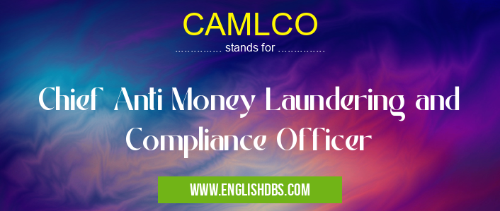 CAMLCO means Chief Anti Money Laundering and Compliance Officer CAMLCO
