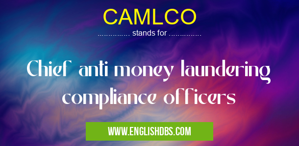 CAMLCO means Chief anti money laundering compliance officers CAMLCO