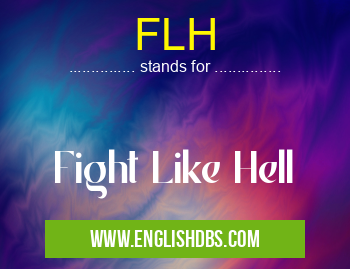 FLH means Fight Like Hell FLH
