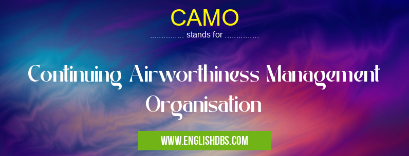 CAMO means Continuing Airworthiness Management Organisation CAMO