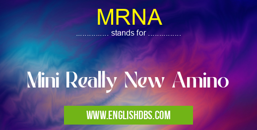 MRNA means Mini Really New Amino MRNA