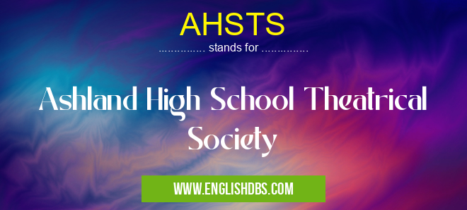 AHSTS means Ashland High School Theatrical Society AHSTS