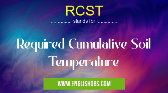 RCST means Required Cumulative Soil Temperature RCST
