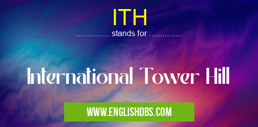 ITH means International Tower Hill ITH