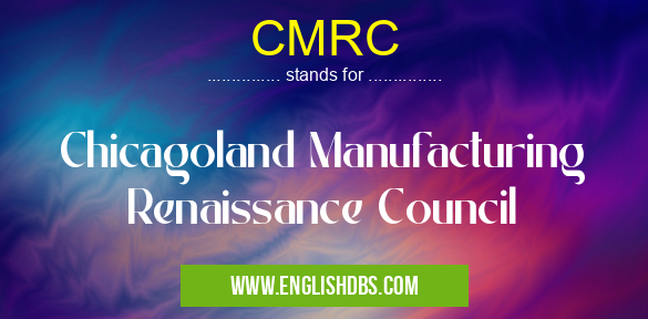 CMRC means Chicagoland Manufacturing Renaissance Council CMRC