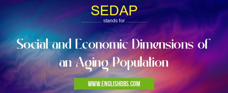 SEDAP means Social and Economic Dimensions of an Aging Population SEDAP