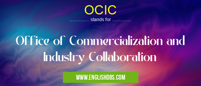 OCIC means Office of Commercialization and Industry Collaboration OCIC