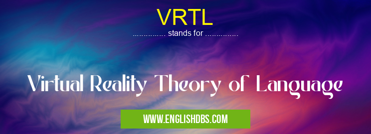 VRTL means Virtual Reality Theory of Language VRTL