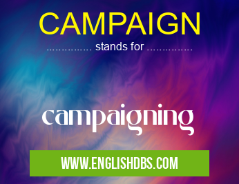 CAMPAIGN means campaigning CAMPAIGN