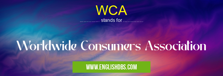 WCA means Worldwide Consumers Association WCA
