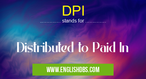 DPI means Distributed to Paid In DPI