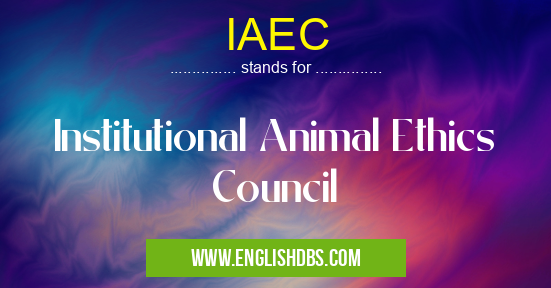 IAEC means Institutional Animal Ethics Council IAEC