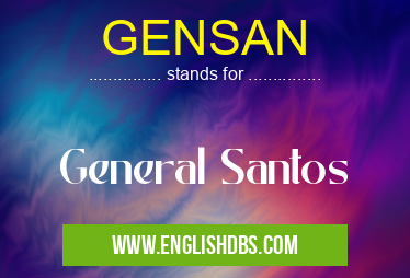 GENSAN means General Santos GENSAN