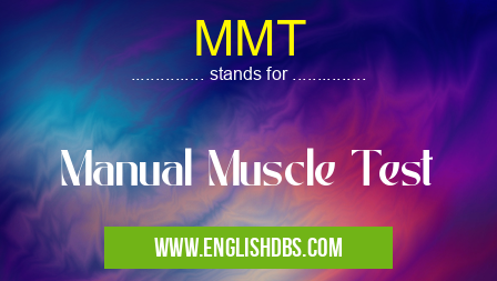 MMT means Manual Muscle Test MMT