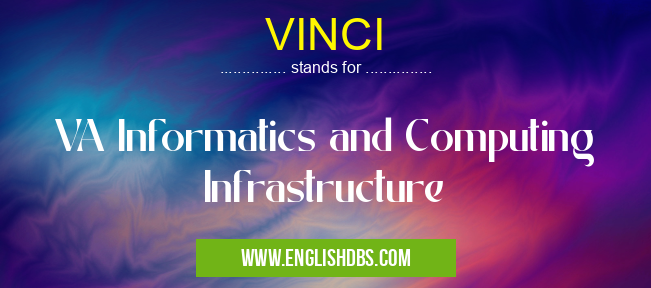 VINCI means VA Informatics and Computing Infrastructure VINCI