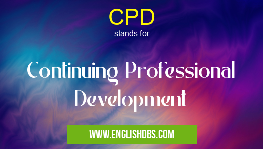 CPD means Continuing Professional Development CPD