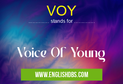 VOY means Voice Of Young VOY