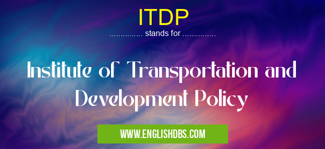 ITDP means Institute of Transportation and Development Policy ITDP