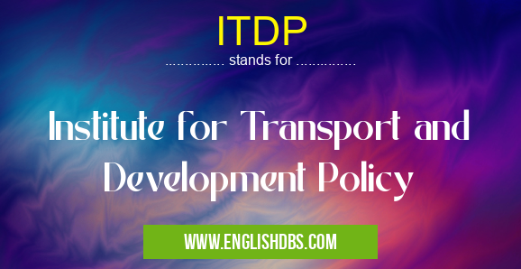 ITDP means Institute for Transport and Development Policy ITDP