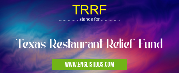 TRRF means Texas Restaurant Relief Fund TRRF