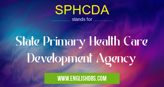SPHCDA means State Primary Health Care Development Agency SPHCDA