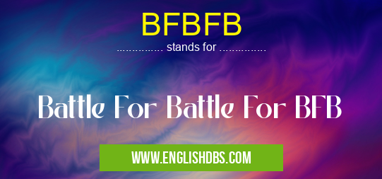 BFBFB means Battle For Battle For BFB BFBFB