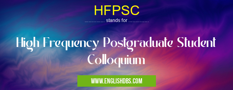 HFPSC means High Frequency Postgraduate Student Colloquium HFPSC