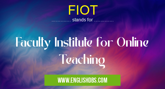 FIOT means Faculty Institute for Online Teaching FIOT