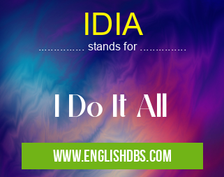 IDIA means I Do It All IDIA