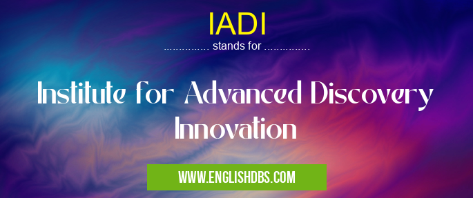 IADI means Institute for Advanced Discovery Innovation IADI