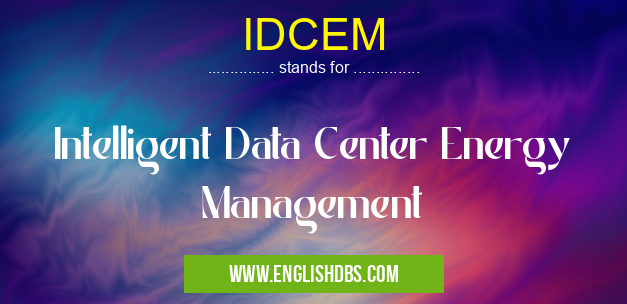 IDCEM means Intelligent Data Center Energy Management IDCEM