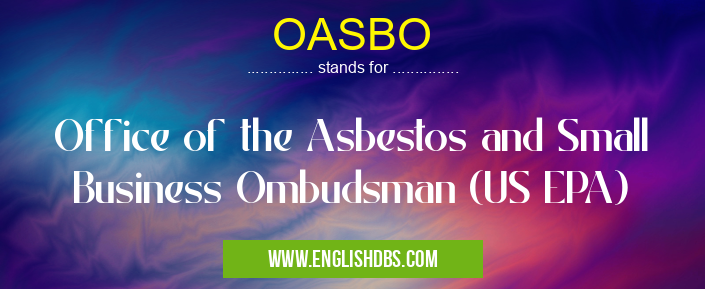 OASBO means Office of the Asbestos and Small Business Ombudsman (US EPA) OASBO