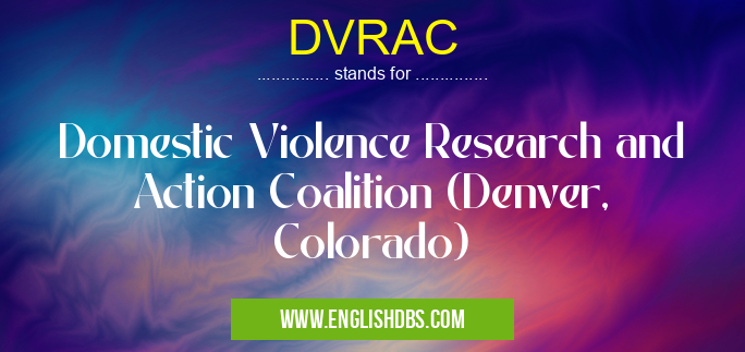 DVRAC means Domestic Violence Research and Action Coalition (Denver, Colorado) DVRAC