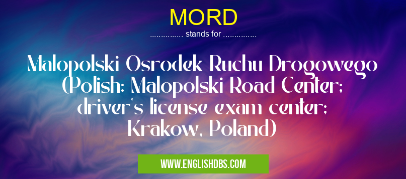 MORD means Malopolski Osrodek Ruchu Drogowego (Polish: Malopolski Road Center; driver's license exam center; Krakow, Poland) MORD