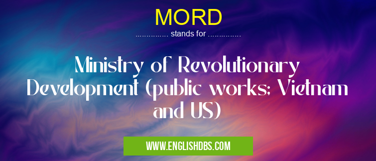 MORD means Ministry of Revolutionary Development (public works; Vietnam and US) MORD