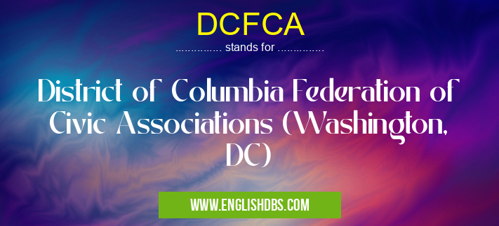 DCFCA means District of Columbia Federation of Civic Associations (Washington, DC) DCFCA